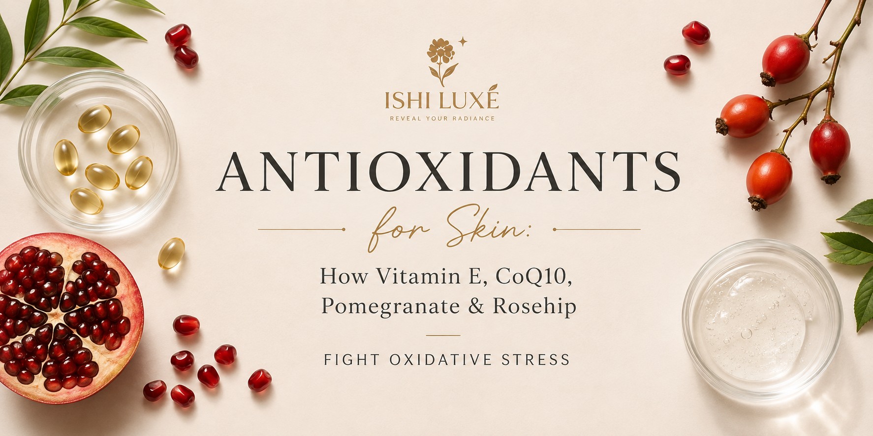 Antioxidants for Skin: How Vitamin E, CoQ10, Pomegranate and Rosehip Fight Oxidative Stress Antioxidants for Skin: How Vitamin E, CoQ10, Pomegranate and Rosehip Fight Oxidative Stress
